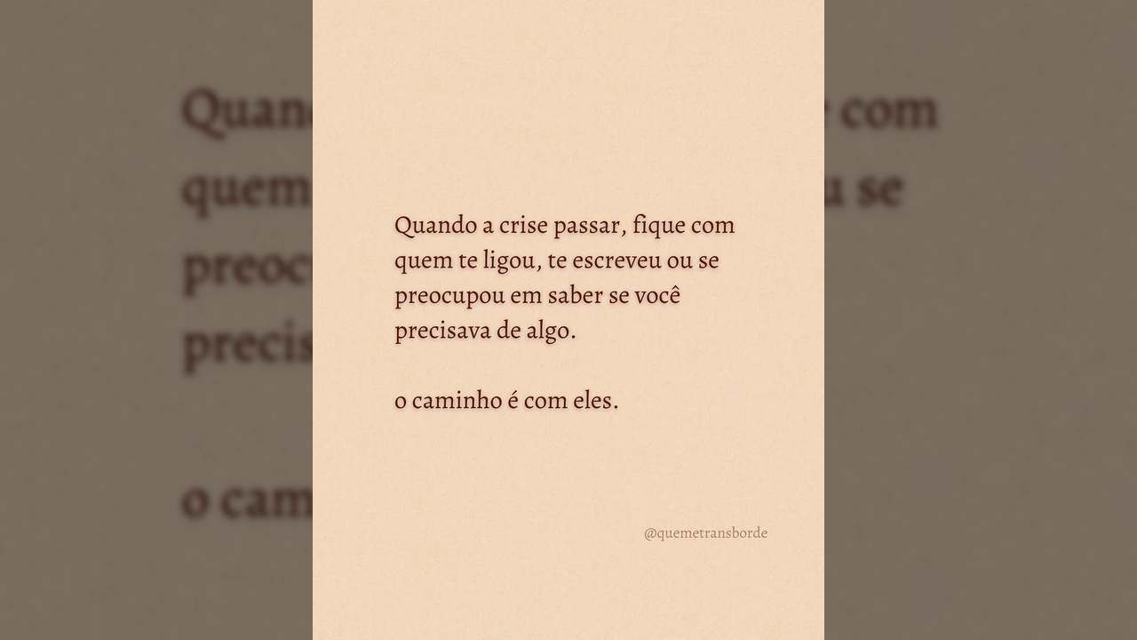 Texto inspirador sobre valorizar quem oferece apoio na crise, com créditos a que me transborde / Instagram.