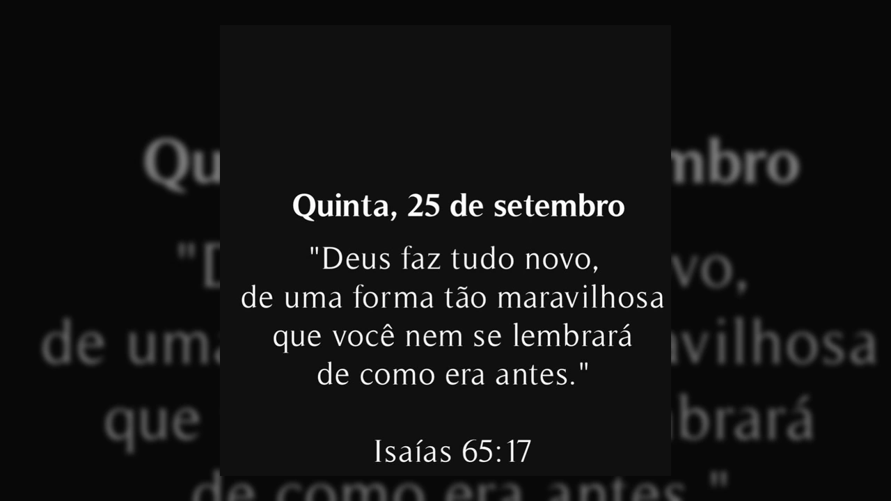 Imagem com o versículo 'Deus faz tudo novo, de uma forma tão maravilhosa que você nem se lembrará de como era antes.' de Isaías 65:17, no dia 25 de setembro. Crédito: Frases Oficial / Instagram.